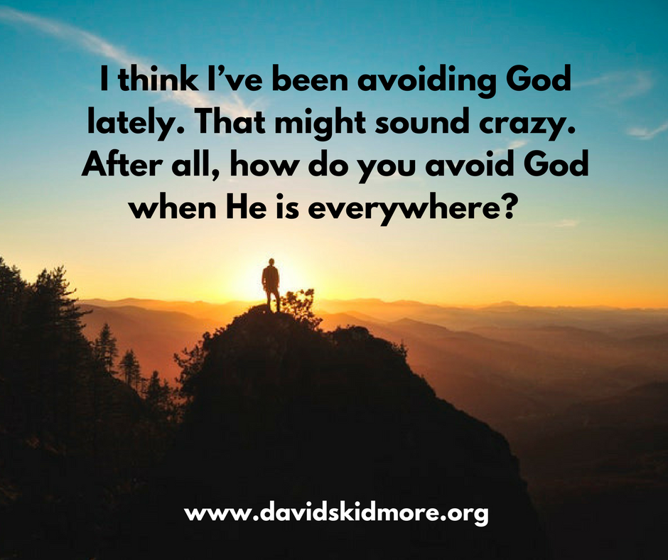 I think I’ve been avoiding God lately. I know it sounds crazy. How do you avoid God when He is everywhere, and knows your thoughts before you speak them.-2.png